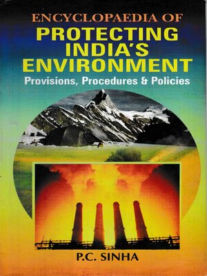 cover image of Encyclopaedia of Protecting India's Environment Provisions, Procedures and Policies